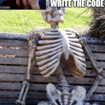 Waiting Skeleton | WHEN DANIEL DOESNT WRITE THE CODE | image tagged in memes,waiting skeleton | made w/ Imgflip meme maker