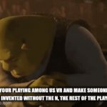 I GOT A BAAAAAAAD FEELING ABOUT YOU! | YOUR PLAYING AMONG US VR AND MAKE SOMEONE SAY INVENTED WITHOUT THE N, THE REST OF THE PLAYERS | image tagged in gifs,shrek | made w/ Imgflip video-to-gif maker