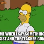 gif of doom that is skibidi toilet | ME WHEN I SAY SOMETHING RACIST AND THE TEACHER COMES | image tagged in gifs,homer simpson | made w/ Imgflip video-to-gif maker