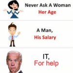 Never ask IT for help | IT, For help | image tagged in never ask a woman her age | made w/ Imgflip meme maker