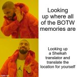 If I can't find where it is on my own, then I translate the location | Looking up where all of the BOTW memories are; Looking up a Sheikah translator and translate the location for yourself | image tagged in memes,drake hotline bling,botw,the legend of zelda breath of the wild | made w/ Imgflip meme maker
