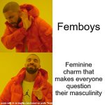Drake Hotline Bling | Femboys; Feminine charm that makes everyone question their masculinity | image tagged in memes,drake hotline bling | made w/ Imgflip meme maker