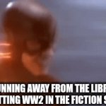 Banger gif to start out the morning wsg y'all? | ME RUNNING AWAY FROM THE LIBRARY AFTER PUTTING WW2 IN THE FICTION SECTION | image tagged in gifs,flash | made w/ Imgflip video-to-gif maker