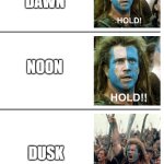 hold hold now | FASTING BE LIKE; DAWN; NOON; DUSK | image tagged in hold hold now | made w/ Imgflip meme maker