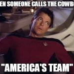 Riker eyeroll | WHEN SOMEONE CALLS THE COWBOYS "AMERICA'S TEAM" | image tagged in riker eyeroll,memes,funny,sports,football | made w/ Imgflip meme maker