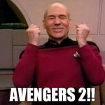 Even Picard's Excited!! | AVENGERS 2!! | image tagged in captain picard | made w/ Imgflip meme maker