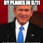 George Bush | THOUSANDS KILLED BY PLANES IN 9/11 DIDN'T BAN PLANES | image tagged in memes,george bush | made w/ Imgflip meme maker