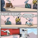 pokemon meeting suggestion | WE NEED A NEW NAME FOR POKEMON GAMES! COLORS! LETTERS! NEW, ORIGINAL NAMES | image tagged in pokemon meeting suggestion | made w/ Imgflip meme maker