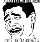 Silly k-mart | CASHIER ASKS ME IF I WANT THE MILK IN A BAG I TELL HER ID RATHER YOU JUST LEAVE IT IN THE JUG | image tagged in memes,yao ming | made w/ Imgflip meme maker