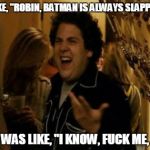 I Know Fuck Me Right Meme Generator Imgflip