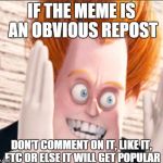 Syndrome is Tired of the Crud | IF THE MEME IS AN OBVIOUS REPOST DON'T COMMENT ON IT, LIKE IT, ETC OR ELSE IT WILL GET POPULAR | image tagged in syndrome is tired of the crud | made w/ Imgflip meme maker