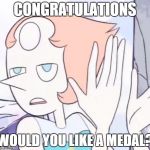 Sarcastic Pearl | CONGRATULATIONS WOULD YOU LIKE A MEDAL? | image tagged in sarcastic pearl | made w/ Imgflip meme maker