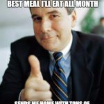 Good Guy Boss | OVERHEARS ME AT THE COMPANY PICNIC TELLING A CO-WORKER THAT THIS IS EASILY THE BEST MEAL I'LL EAT ALL MONTH SENDS ME HOME WITH TONS OF EXTRA | image tagged in good guy boss | made w/ Imgflip meme maker