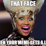 Happy Minaj | THAT FACE WHEN YOUR MEME GETS A LIKE | image tagged in memes,happy minaj | made w/ Imgflip meme maker