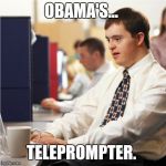 Down Syndrome | OBAMA'S... TELEPROMPTER. | image tagged in memes,down syndrome | made w/ Imgflip meme maker
