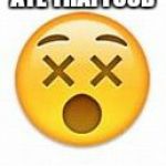 dead emoji | ATE THAI FOOD | image tagged in dead emoji | made w/ Imgflip meme maker