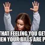 Praise God girl | THAT FEELING YOU GET WHEN YOUR BILLS ARE PAID | image tagged in praise god girl | made w/ Imgflip meme maker