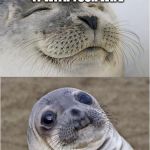 Awkward moment seal | WHEN YOU'RE MAKING IT WITH YOUR WIFE AND YOUR KID WALKS IN | image tagged in awkward moment seal | made w/ Imgflip meme maker
