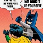 lego batman slapping robin | CAN YOU TELL ME WHAT PIECE THIS IS... NO!
LOOK IT UP YOURSELF | image tagged in lego batman slapping robin | made w/ Imgflip meme maker