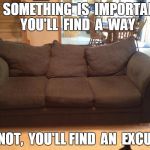 Navy Blue Couch | IF  SOMETHING  IS  IMPORTANT  YOU'LL  FIND  A  WAY IF NOT,  YOU'LL FIND  AN  EXCUSE | image tagged in navy blue couch | made w/ Imgflip meme maker
