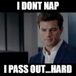 50 Shades of Grey | I DONT NAP I PASS OUT...HARD | image tagged in 50 shades of grey | made w/ Imgflip meme maker