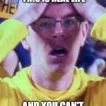 Michigan | THAT MOMENT YOU REALIZE THIS IS REAL LIFE AND YOU CAN'T RAGE QUIT | image tagged in michigan | made w/ Imgflip meme maker