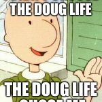 Doug | I DIDN'T CHOOSE THE DOUG LIFE THE DOUG LIFE CHOSE ME | image tagged in memes,doug | made w/ Imgflip meme maker