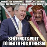 saudi arabia | FAMOUS FOR BEHEADINGS, TORTURE, USE OF DRUGS, ALCOHOL AND PROSTITUTION AGAINST THEIR OWN RELIGION. SENTENCES POET TO DEATH FOR ATHEISM | image tagged in saudi arabia,scumbag | made w/ Imgflip meme maker