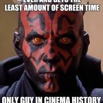 Darth Maul deserves another star wars appearance! | COOLEST STAR WARS VILLAIN EVER AND GETS THE LEAST AMOUNT OF SCREEN TIME ONLY GUY IN CINEMA HISTORY TO KILL LIAM NEESON | image tagged in memes,darth maul | made w/ Imgflip meme maker