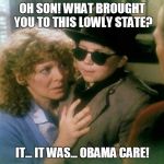 Christmas Story | OH SON! WHAT BROUGHT YOU TO THIS LOWLY STATE? IT... IT WAS... OBAMA CARE! | image tagged in christmas story | made w/ Imgflip meme maker