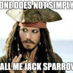Captain Jack Sparrow savvy | ONE DOES NOT SIMPLY CALL ME JACK SPARROW | image tagged in captain jack sparrow savvy | made w/ Imgflip meme maker