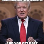 Donald Trump | THAT AWKWARD MOMENT WHEN YOU SPEND YOUR ENTIRE CAMPAING RAILING AGAINST IMMIGRANTS AND FOREIGNERS; AND YOU GET BEAT BY A CANADIAN LATINO | image tagged in donald trump | made w/ Imgflip meme maker