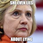Hillary Clinton Bags | SHE EVEN LIES; ABOUT LYING | image tagged in hillary clinton bags | made w/ Imgflip meme maker