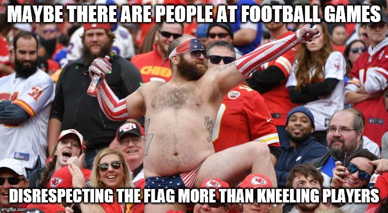 I'll take kneeling at football games over this at football games...just trying to light the mood on a touchy subject | MAYBE THERE ARE PEOPLE AT FOOTBALL GAMES; DISRESPECTING THE FLAG MORE THAN KNEELING PLAYERS | image tagged in kneeling,take a knee,nfl,nfl football,football | made w/ Imgflip meme maker