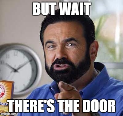 Billy Mays Here With The Door | BUT WAIT; THERE'S THE DOOR | image tagged in billy mays,gtfo,door,memes | made w/ Imgflip meme maker