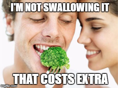 Food Week Nov 29 - Dec 5...A TruMooCereal Event. - Cos we don't have enough broccoli memes! | I'M NOT SWALLOWING IT; THAT COSTS EXTRA | image tagged in broccoli,hate broccoli,food week | made w/ Imgflip meme maker