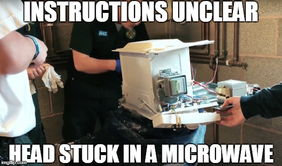 INSTRUCTIONS UNCLEAR; HEAD STUCK IN A MICROWAVE | image tagged in tgfbro,instructions,instructions unclear,unclear,head stuck in a microwave,microwave kid | made w/ Imgflip meme maker