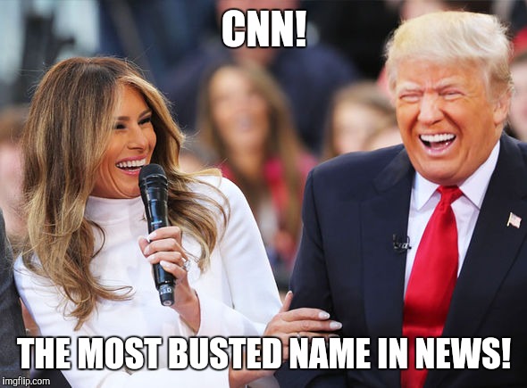 Trump laughing | CNN! THE MOST BUSTED NAME IN NEWS! | image tagged in trump laughing | made w/ Imgflip meme maker