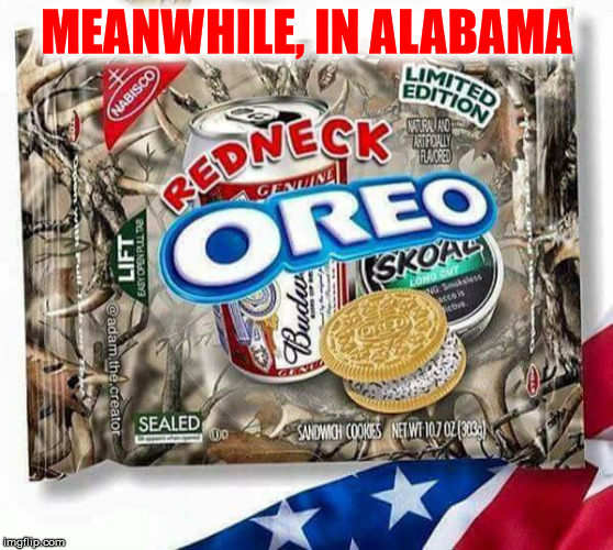 I guess this is how they get young girl's attention | MEANWHILE, IN ALABAMA | image tagged in redneck,oreos,alabama | made w/ Imgflip meme maker