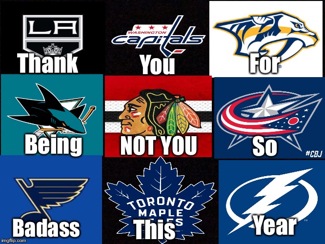 2017-2018 NHL Teams | For; Thank; You; NOT YOU; Being; So; Year; Badass; This | image tagged in memes,hockey,sports,nhl | made w/ Imgflip meme maker