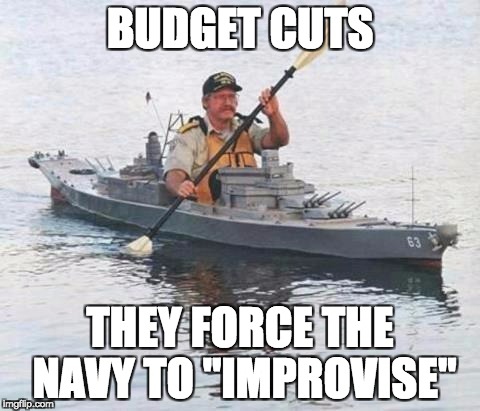 Top secret Canadian Navy warship heading towards Russia. | BUDGET CUTS; THEY FORCE THE NAVY TO "IMPROVISE" | image tagged in top secret canadian navy warship heading towards russia | made w/ Imgflip meme maker