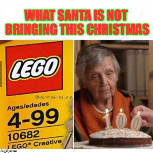A Blue Christmas For Grandma | WHAT SANTA IS NOT BRINGING THIS CHRISTMAS | image tagged in legos,christmas,100 | made w/ Imgflip meme maker