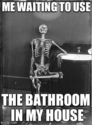Me waiting | ME WAITING TO USE; THE BATHROOM IN MY HOUSE | image tagged in me waiting | made w/ Imgflip meme maker
