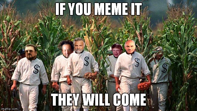 I realize this may seem a little corny to some... | IF YOU MEME IT; THEY WILL COME | image tagged in field of dreams,memes,come back,baby,hit,baseball bat | made w/ Imgflip meme maker
