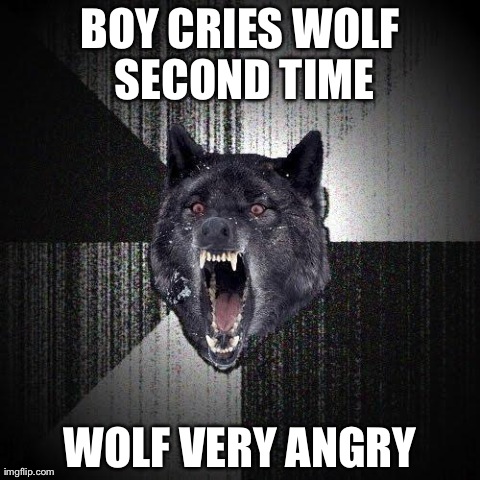 Insanity Wolf Meme | BOY CRIES WOLF SECOND TIME WOLF VERY ANGRY | image tagged in memes,insanity wolf | made w/ Imgflip meme maker