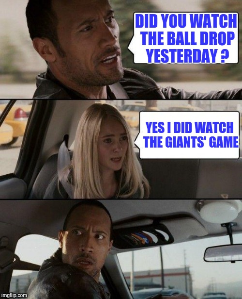 Can we now stop blaming Eli ? | DID YOU WATCH THE BALL DROP YESTERDAY ? YES I DID WATCH THE GIANTS' GAME | image tagged in memes,the rock driving,nfl football,eli manning,home alone,butter | made w/ Imgflip meme maker