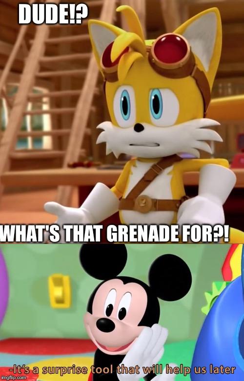 Surprise tool | DUDE!? WHAT'S THAT GRENADE FOR?! | image tagged in tails,mickey mouse,surprise tool | made w/ Imgflip meme maker