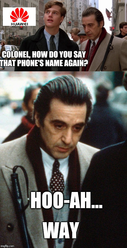 How to pronounce Huawei | image tagged in scent of a woman,al pacino,funny,pronunciation,huawei | made w/ Imgflip meme maker