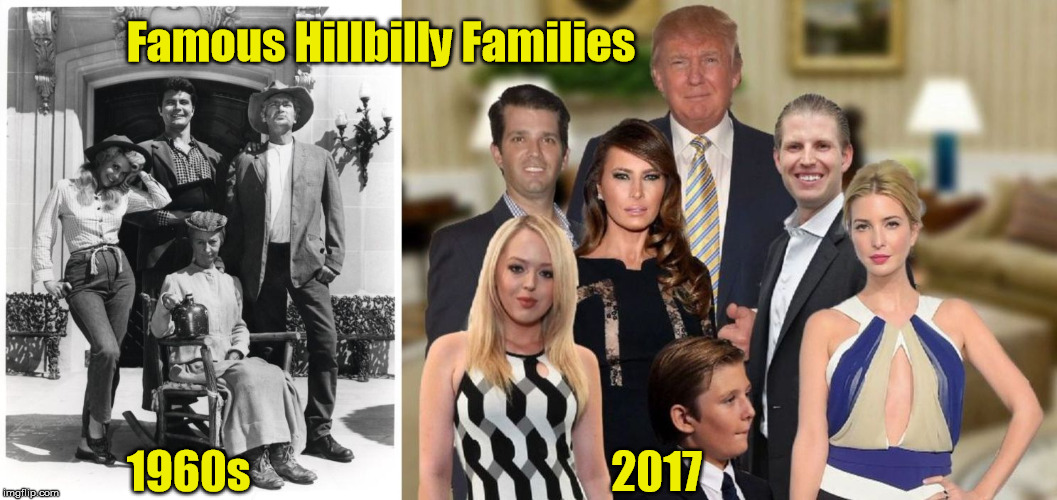 Famous Hillbilly Families | Famous Hillbilly Families; 2017; 1960s | image tagged in trump family,trump hillbillys,trump rednecks | made w/ Imgflip meme maker