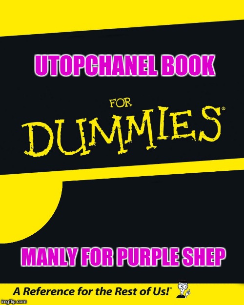 For Dummies | UTOPCHANEL BOOK; MANLY FOR PURPLE SHEP | image tagged in for dummies | made w/ Imgflip meme maker